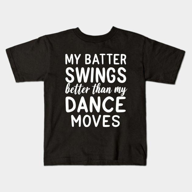 Batter swings better than my dance moves Kids T-Shirt by NomiCrafts